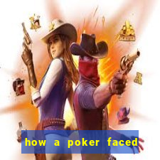 how a poker faced girl really feels